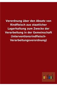 Verordnung über den Absatz von Rindfleisch aus staatlicher Lagerhaltung zum Zwecke der Verarbeitung in der Gemeinschaft (Interventionsrindfleisch- Verarbeitungsverordnung)