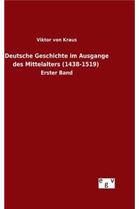 Deutsche Geschichte im Ausgange des Mittelalters (1438-1519)