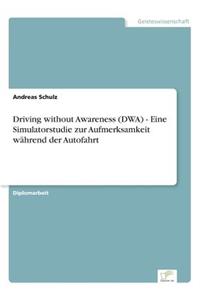 Driving without Awareness (DWA) - Eine Simulatorstudie zur Aufmerksamkeit während der Autofahrt