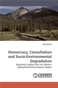 Democracy, Consultation and Socio-Environmental Degradation