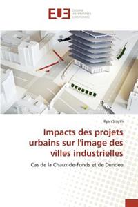 Impacts Des Projets Urbains Sur l'Image Des Villes Industrielles