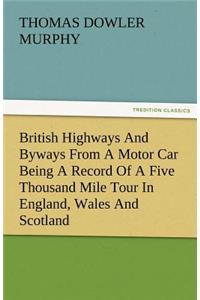 British Highways and Byways from a Motor Car Being a Record of a Five Thousand Mile Tour in England, Wales and Scotland
