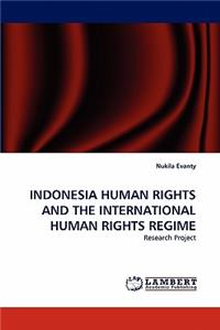 Indonesia Human Rights and the International Human Rights Regime