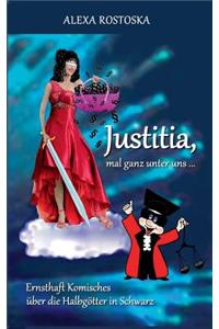 Justitia, mal ganz unter uns ...