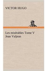 Les misérables Tome V Jean Valjean