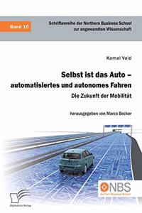 Selbst ist das Auto - automatisiertes und autonomes Fahren. Die Zukunft der Mobilität