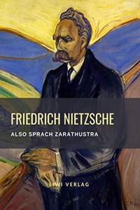 Friedrich Nietzsche: Also sprach Zarathustra. Vollstandige Neuausgabe: Ein Buch fur Alle und Keinen