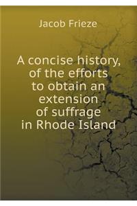 A concise history, of the efforts to obtain an extension of suffrage in Rhode Island
