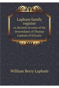 Lapham Family Register Or, Records of Some of the Descendants of Thomas Lapham of Scituate