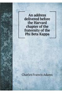An Address Delivered Before the Harvard Chapter of the Fraternity of the Phi Beta Kappa