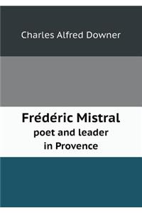 Fre de Ric Mistral Poet and Leader in Provence
