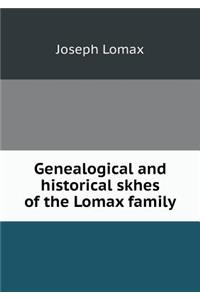 Genealogical and Historical Skhes of the Lomax Family