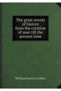 The great events of history from the creation of man till the present time