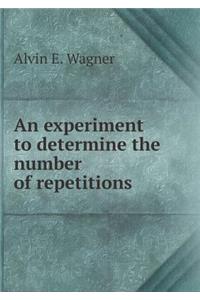 An Experiment to Determine the Number of Repetitions