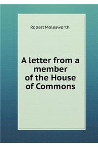 A Letter from a Member of the House of Commons