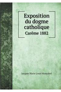 Exposition Du Dogme Catholique Carème 1882