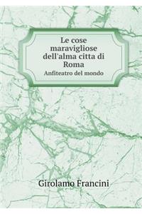 Le Cose Maravigliose Dell'alma Citta Di Roma Anfiteatro del Mondo