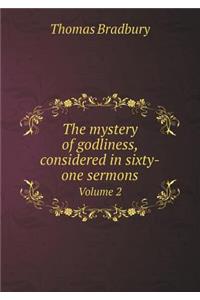 The Mystery of Godliness, Considered in Sixty-One Sermons Volume 2