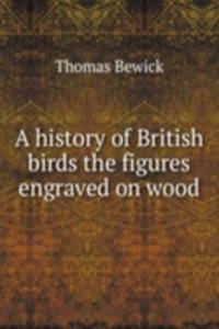 history of British birds the figures engraved on wood