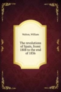 THE REVOLUTIONS OF SPAIN FROMT 1808 TO