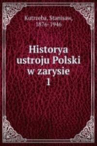 HISTORYA USTROJU POLSKI W ZARYSIE