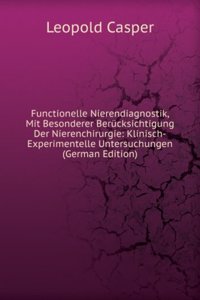 Functionelle Nierendiagnostik, Mit Besonderer Berucksichtigung Der Nierenchirurgie: Klinisch-Experimentelle Untersuchungen (German Edition)