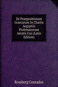 De Praepositionum Graecarum In Chartis Aegyptiis Ptolemaeorum Aetatis Usu (Latin Edition)