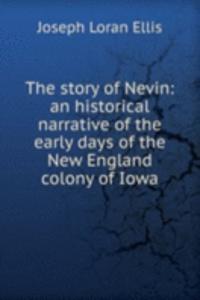 story of Nevin: an historical narrative of the early days of the New England colony of Iowa