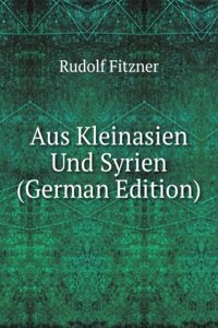 Aus Kleinasien Und Syrien (German Edition)