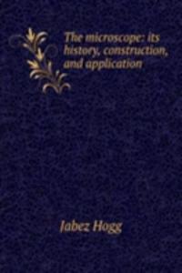 microscope: its history, construction, and application
