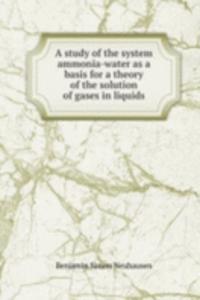 study of the system ammonia-water as a basis for a theory of the solution of gases in liquids