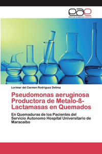 Pseudomonas aeruginosa Productora de Metalo-ß-Lactamasas en Quemados