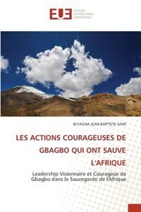 Les Actions Courageuses de Gbagbo Qui Ont Sauve l'Afrique