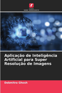 Aplicação de Inteligência Artificial para Super Resolução de Imagens