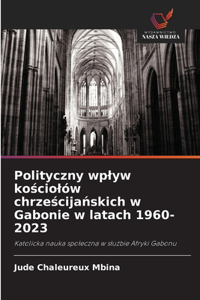 Polityczny wplyw kościolów chrześcijańskich w Gabonie w latach 1960-2023