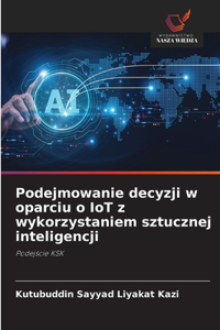 Podejmowanie decyzji w oparciu o IoT z wykorzystaniem sztucznej inteligencji