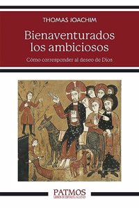 Bienaventurados los ambiciosos: Como corresponder al deseo de Dios