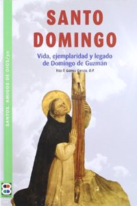 Santo Domingo de Guzman: Vida, ejemplaridad y legado