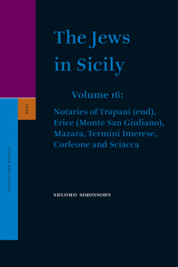 Jews in Sicily, Volume 16 Notaries of Trapani (End), Erice (Monte San Giuliano), Mazara, Termini Imerese, Corleone and Sciacca