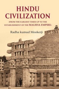 Hindu Civilization: (From the Earliest Times Up to the Establishment of the Maurya Empire) [Hardcover]