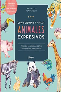 Como Dibujar Y PINTAR ANIMALES EXPRESIVOS: Tecnicas Sencillas Para Crear Animals with Personalidad