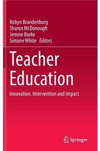 Teacher Education: Innovation, Intervention and Impact