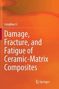 Damage, Fracture, and Fatigue of Ceramic-Matrix Composites