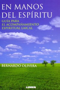 En manos del espiritu. Guia para el acompanamiento espiritual laical