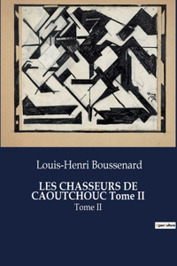 LES CHASSEURS DE CAOUTCHOUC Tome II