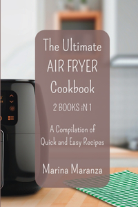 Ultimate AIR FRYER Cookbook - A Compilation of Quick and Easy Recipes