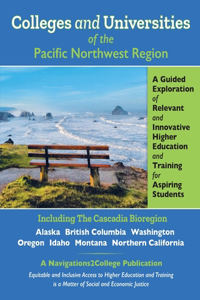 Colleges and Universities of the Pacific Northwest Region: A Guided Exploration of Relevant and Innovative Higher Education and Training for Aspiring Students