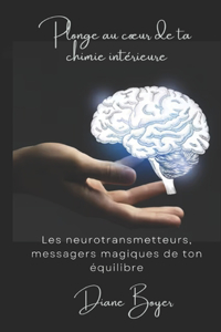 Plonge au coeur de ta chimie intérieure Les neurotransmetteurs, messagers magiques de ton équilibre