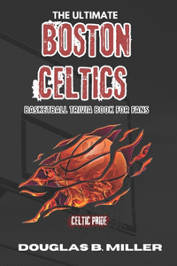 Ultimate Boston Celtics Basketball Trivia Book For Fans