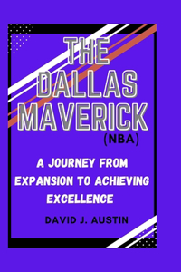 Dallas Mavericks (Nba): A Journey from Expansion to Achieving Excellence